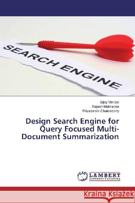 Design Search Engine for Query Focused Multi- Document Summarization Mandal, Bijoy; Mukherjee, Rajesh; Chakraborty, Priyadarshi 9783659924545