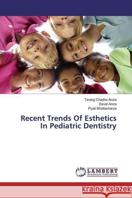 Recent Trends Of Esthetics In Pediatric Dentistry Arora, Tarang Chadha; Arora, Deval; Bhattacharya, Piyali 9783659924637