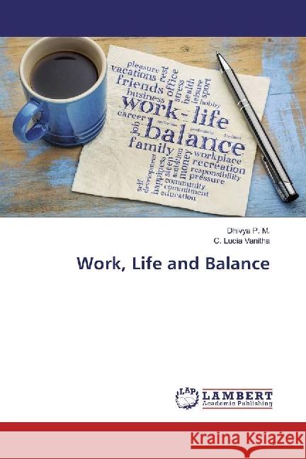 Work, Life and Balance P. M., Dhivya; Vanitha, C. Lucia 9783659925009