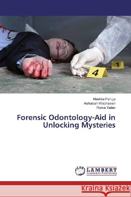 Forensic Odontology-Aid in Unlocking Mysteries Pahuja, Meetika; Wadhawan, Ashutosh; Yadav, Roma 9783659925092