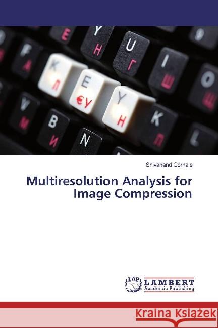 Multiresolution Analysis for Image Compression Gornale, Shivanand 9783659925702