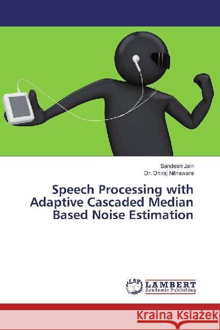 Speech Processing with Adaptive Cascaded Median Based Noise Estimation Jain, Sandesh; Nitnaware, Dhiraj 9783659926006