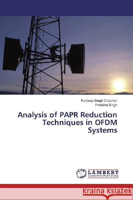 Analysis of PAPR Reduction Techniques in OFDM Systems Singh Chauhan, Kuldeep; Singh, Pratibha 9783659926020 LAP Lambert Academic Publishing