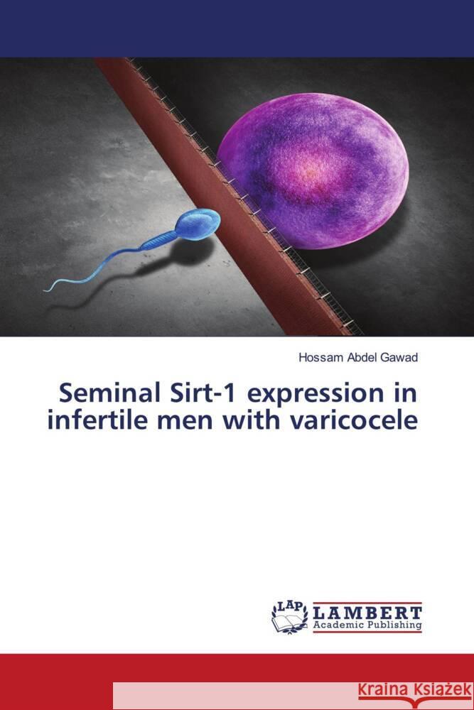 Seminal Sirt-1 expression in infertile men with varicocele Abdel Gawad, Hossam 9783659926082