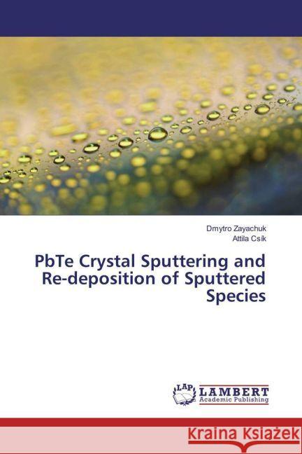 PbTe Crystal Sputtering and Re-deposition of Sputtered Species Zayachuk, Dmytro; Csík, Attila 9783659926365 LAP Lambert Academic Publishing
