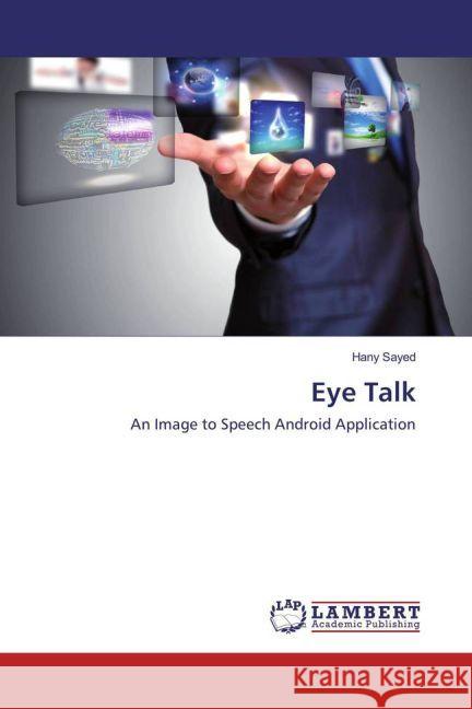 Eye Talk : An Image to Speech Android Application Sayed, Hany 9783659926877