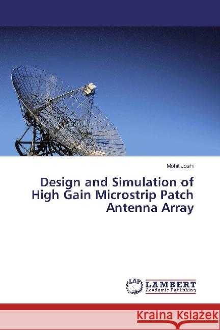 Design and Simulation of High Gain Microstrip Patch Antenna Array Joshi, Mohit 9783659926952