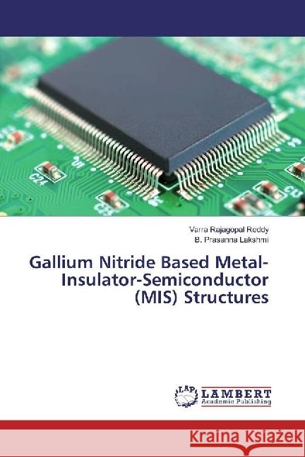 Gallium Nitride Based Metal-Insulator-Semiconductor (MIS) Structures Rajagopal Reddy, Varra; Lakshmi, B. Prasanna 9783659927140