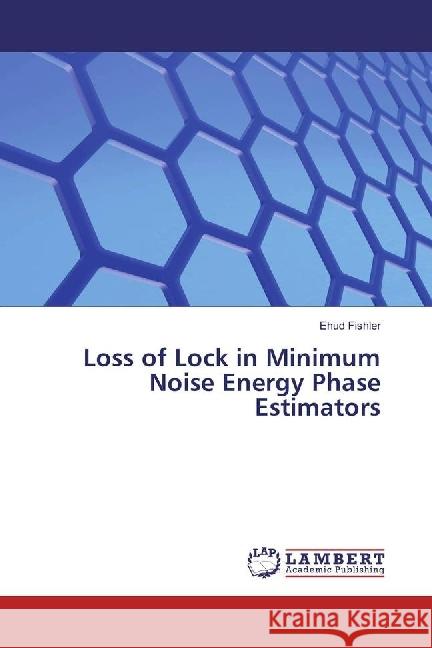 Loss of Lock in Minimum Noise Energy Phase Estimators Fishler, Ehud 9783659927232