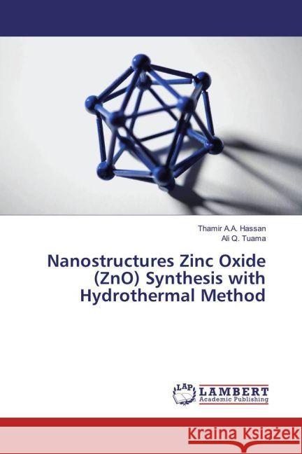 Nanostructures Zinc Oxide (ZnO) Synthesis with Hydrothermal Method A.A. Hassan, Thamir; Q. Tuama, Ali 9783659927560 LAP Lambert Academic Publishing