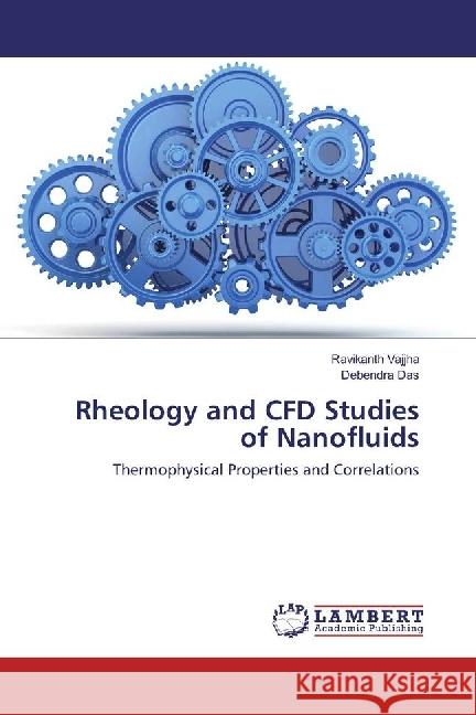 Rheology and CFD Studies of Nanofluids : Thermophysical Properties and Correlations VAJJHA, RAVIKANTH; DAS, DEBENDRA 9783659927591