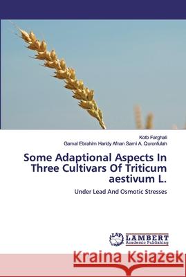 Some Adaptional Aspects In Three Cultivars Of Triticum aestivum L. Farghali, Kotb 9783659927737