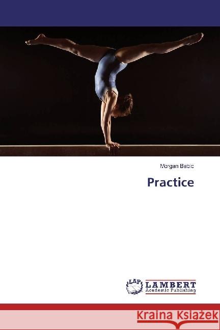 Practice Babic, Morgan 9783659927812 LAP Lambert Academic Publishing