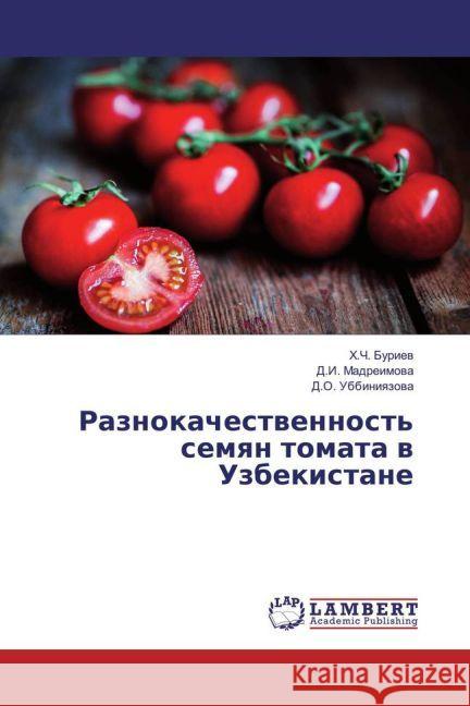 Raznokachestvennost' semyan tomata v Uzbekistane Buriev, H.Ch.; Madreimova, D.I.; Ubbiniyazova, D.O. 9783659927867 LAP Lambert Academic Publishing