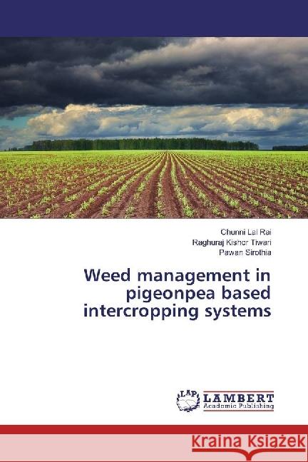 Weed management in pigeonpea based intercropping systems Rai, Chunni Lal; Tiwari, Raghuraj Kishor; Sirothia, Pawan 9783659928147
