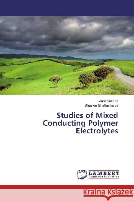 Studies of Mixed Conducting Polymer Electrolytes Saxena, Amit; Bhattacharya, Bhaskar 9783659928703 LAP Lambert Academic Publishing