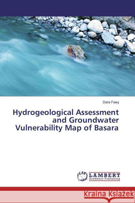 Hydrogeological Assessment and Groundwater Vulnerability Map of Basara Faeq, Dara 9783659928734 LAP Lambert Academic Publishing