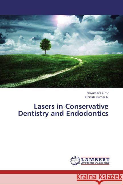 Lasers in Conservative Dentistry and Endodontics G P V, Srikumar; R, Shirish Kumar 9783659928888 LAP Lambert Academic Publishing