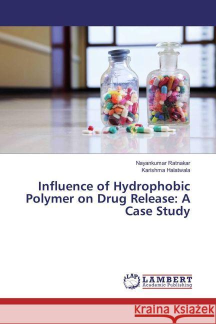 Influence of Hydrophobic Polymer on Drug Release: A Case Study Ratnakar, Nayankumar; Halatwala, Karishma 9783659928932