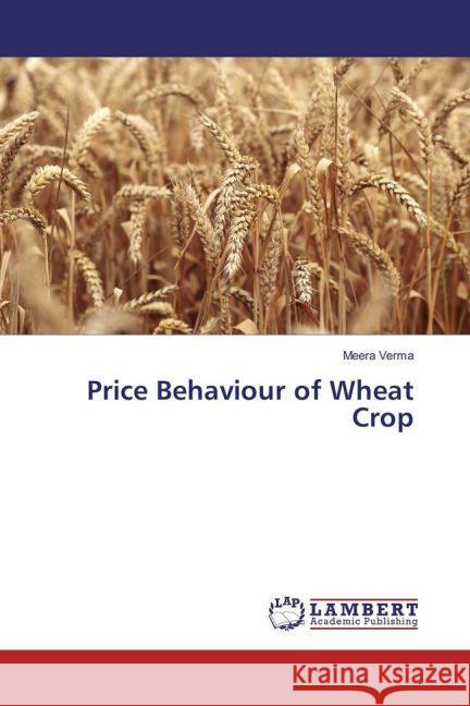 Price Behaviour of Wheat Crop Verma, Meera 9783659928956 LAP Lambert Academic Publishing