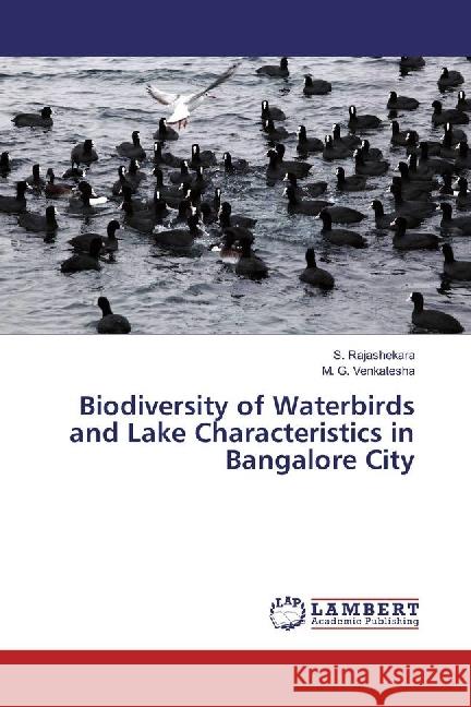 Biodiversity of Waterbirds and Lake Characteristics in Bangalore City Rajashekara, S.; Venkatesha, M. G. 9783659929083 LAP Lambert Academic Publishing