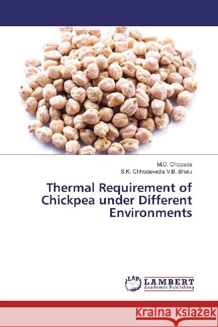 Thermal Requirement of Chickpea under Different Environments Chopada, M. C.; V.B. Bhalu, S.K. Chhodavadia 9783659929243