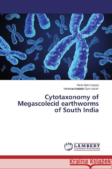 Cytotaxonomy of Megascolecid earthworms of South India Govindappa, Venu; Govindaiah, Venkatachalaiah 9783659929304