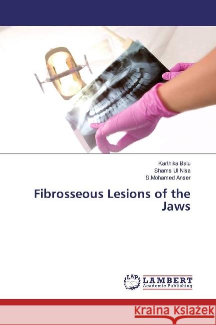 Fibrosseous Lesions of the Jaws Balu, Karthika; Nisa, Shams Ul; Anser, S.Mohamed 9783659929533