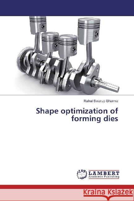 Shape optimization of forming dies Sharma, Rahul Swarup 9783659929663