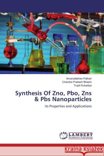 Synthesis Of Zno, Pbo, Zns & Pbs Nanoparticles : its Properties and Applications Pathan, Amanullakhan; Bhasin, Chandra Prakash; Kukadiya, Trupti 9783659930041