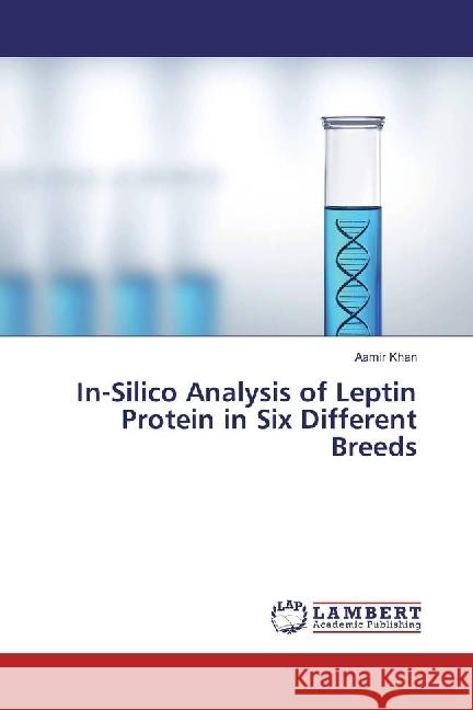 In-Silico Analysis of Leptin Protein in Six Different Breeds Khan, Aamir 9783659930768 LAP Lambert Academic Publishing