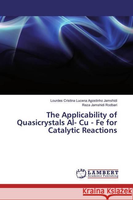 The Applicability of Quasicrystals Al- Cu - Fe for Catalytic Reactions Lucena Agostinho Jamshidi, Lourdes Cristina; Jamshidi Rodbari, Reza 9783659931536 LAP Lambert Academic Publishing