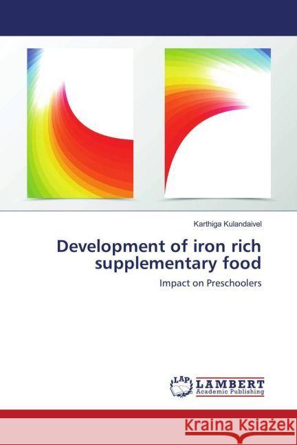 Development of iron rich supplementary food : Impact on Preschoolers Kulandaivel, Karthiga 9783659931888