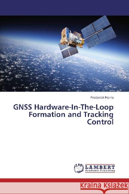 GNSS Hardware-In-The-Loop Formation and Tracking Control Harris, Frederick 9783659931918