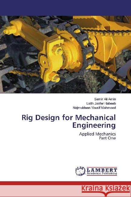 Rig Design for Mechanical Engineering : Applied Mechanics Part One Ali Amin, Samir; Jaafer Habeeb, Laith; Yousif Mahmood, Najmuldeen 9783659931925