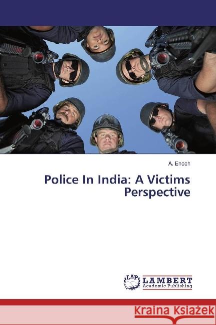 Police In India: A Victims Perspective Enoch, A. 9783659931932