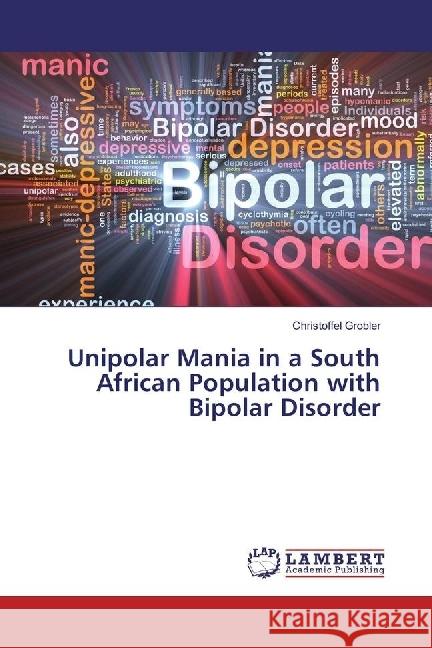 Unipolar Mania in a South African Population with Bipolar Disorder Grobler, Christoffel 9783659932007