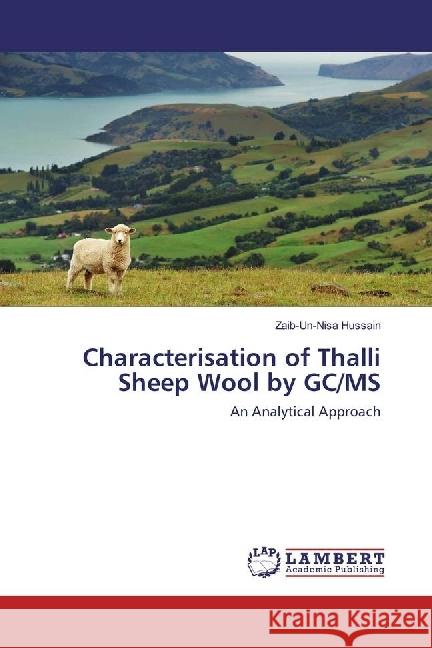 Characterisation of Thalli Sheep Wool by GC/MS : An Analytical Approach Hussain, Zaib-un-nisa 9783659932427