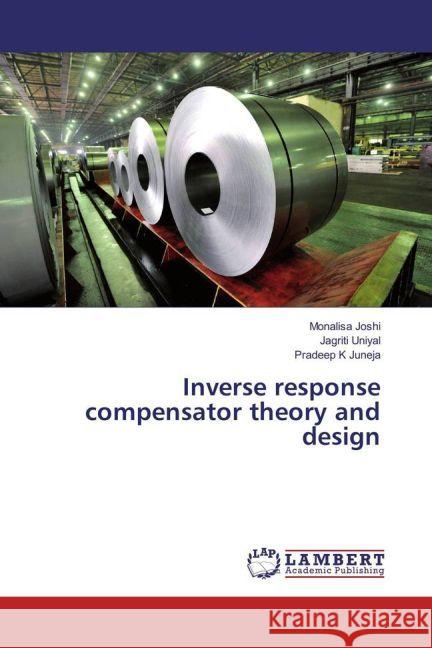 Inverse response compensator theory and design Joshi, Monalisa; Uniyal, Jagriti; Juneja, Pradeep K 9783659932489 LAP Lambert Academic Publishing