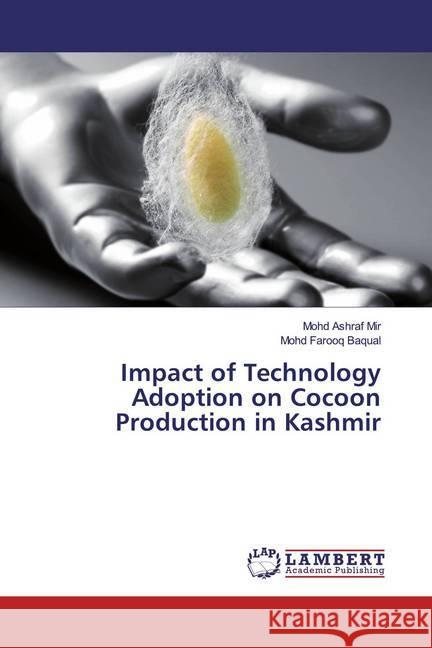 Impact of Technology Adoption on Cocoon Production in Kashmir Mir, Mohd Ashraf; Baqual, Mohd Farooq 9783659933011