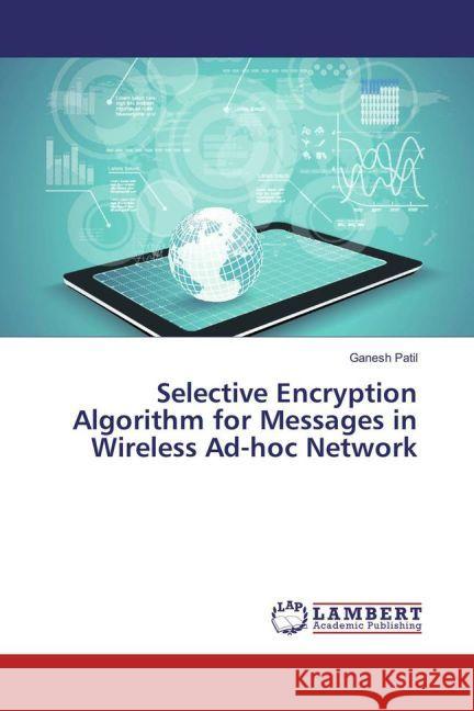 Selective Encryption Algorithm for Messages in Wireless Ad-hoc Network Patil, Ganesh 9783659933172