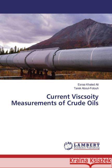 Current Viscsoity Measurements of Crude Oils Khaled Ali, Esraa; Aboul-Fotouh, Tarek 9783659933370