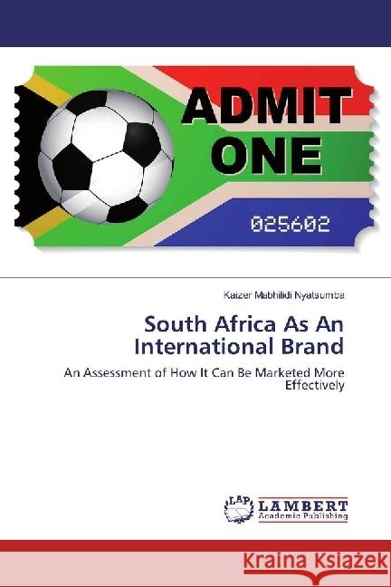 South Africa As An International Brand : An Assessment of How It Can Be Marketed More Effectively Nyatsumba, Kaizer Mabhilidi 9783659933387