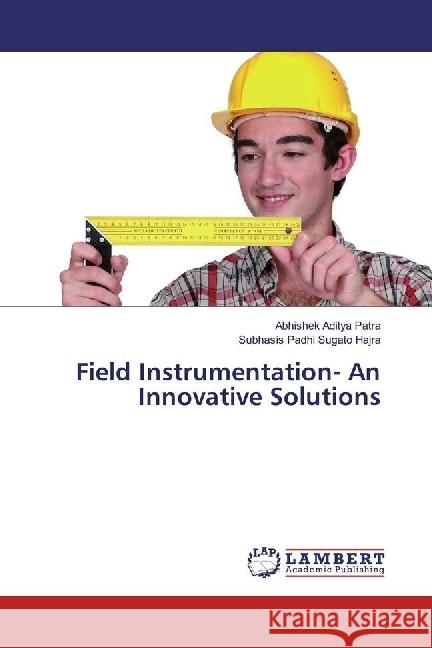 Field Instrumentation- An Innovative Solutions Patra, Abhishek Aditya; Sugato Hajra, Subhasis Padhi 9783659933424