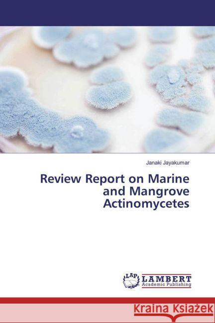 Review Report on Marine and Mangrove Actinomycetes Jayakumar, Janaki 9783659933486