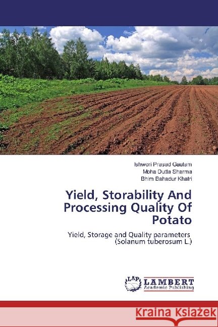 Yield, Storability And Processing Quality Of Potato : Yield, Storage and Quality parameters (Solanum tuberosum L.) Gautam, Ishwori Prasad; Sharma, Moha Dutta; Khatri, Bhim Bahadur 9783659933646