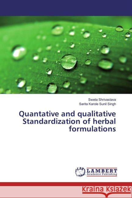 Quantative and qualitative Standardization of herbal formulations Shrivastava, Sweta; Sunil Singh, Sarita Karole 9783659933691