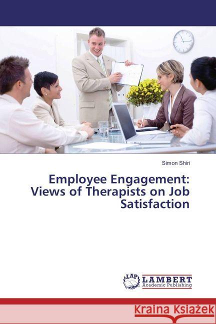 Employee Engagement: Views of Therapists on Job Satisfaction Shiri, Simon 9783659933912