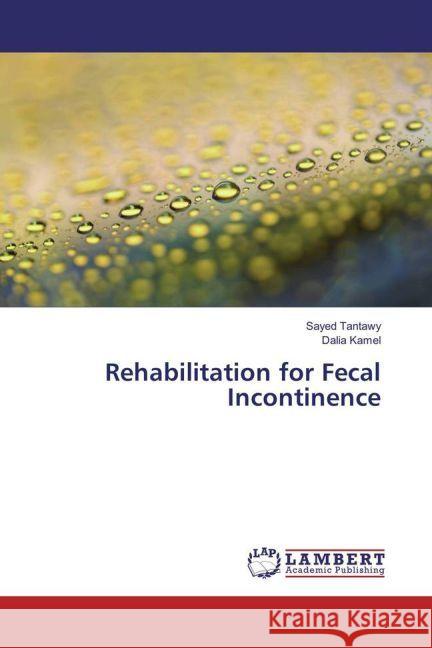 Rehabilitation for Fecal Incontinence Tantawy, Sayed; Kamel, Dalia 9783659933929