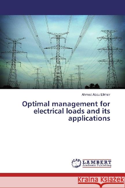 Optimal management for electrical loads and its applications Abou Elkheir, Ahmed 9783659934124